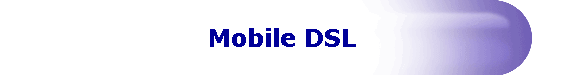 Mobile DSL